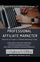 Professional Affiliate Marketer - A Beginner's Edition 1661503128 Book Cover