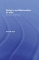 Religion and Nationalism in India: The Case of the Punjab (Routledge Studies in the Modern History of Asia, Volume 8) 0415510570 Book Cover