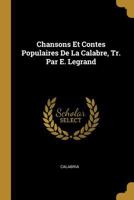 Chansons Et Contes Populaires De La Calabre, Tr. Par E. Legrand 1021320935 Book Cover