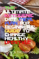 The ultimate Ketogenic Diet meal plan for Beginners: Guide to change healthy Lifestyle B084DG2LK6 Book Cover