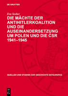 Die Mächte Der Antihitlerkoalition Und Die Auseinandersetzung Um Polen Und Die Čsr 1941-1945 3112765168 Book Cover