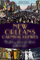 New Orleans Carnival Krewes: The History, Spirit & Secrets of Mardi Gras 1626191549 Book Cover
