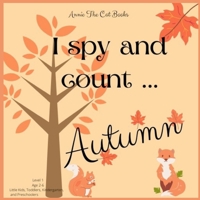 I spy... Autumn: Level 1 - Age 2-6: Little Kids, Toddlers, Kindergarten, and Preschoolers. Annie The Cat Books B08L4GMLGK Book Cover