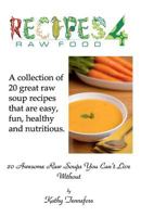 20 Awesome Raw Soups You Can't Live Without: Raw Food Recipes for Healthy Living 1936874067 Book Cover