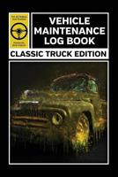 Vehicle Maintenance Log Book: Service and Repair Record Book for Classic Truck Owners 1795840994 Book Cover