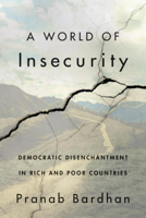 A World of Insecurity: Democratic Disenchantment in Rich and Poor Countries 067425984X Book Cover