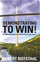 Demonstrating to Win!: The Indispensable Guide for Demonstrating Software 0738859176 Book Cover