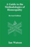 A Guide to the Methodologies of Homeopathy 0951765760 Book Cover