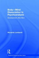 Body-Mind Dissociation in Psychoanalysis: Development After Bion 1138100048 Book Cover