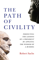 The Path of Civility: Perfecting the Lessons of a President by Applying the Wisdom of a Buddha 1789044383 Book Cover
