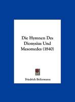 Die Hymnen Des Dionysius Und Mesomedes: Text Und Melodieen... 1161102604 Book Cover