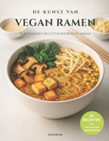 De Kunst van Vegan Ramen: Plantaardige Recepten Boordevol Smaak (Dutch Edition) B0GP6QRWL4 Book Cover