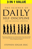 The Science of Daily Self-Discipline and No Excuses Lifestyle: Practical Exercises to Strengthen Your Willpower and Overcoming Procrastination for Suc 1647450500 Book Cover