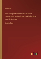 Des heiligen Kirchenvaters Aurelius Augustinus zweiundzwanzig Bücher über den Gottesstaat: Zweiter Band 3368432907 Book Cover