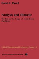 Analysis and Dialectic: Studies in the Logic of Foundation Problems (Nijhoff International Philosophy Series) 9048182816 Book Cover