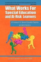 What Works for Special Education and At-Risk Learners: A Framework for General Education Teachers and Administrators 1466923245 Book Cover