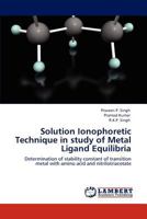 Solution Ionophoretic Technique in study of Metal Ligand Equilibria: Determination of stability constant of transition metal with amino acid and nitrilotriacetate 3848482339 Book Cover