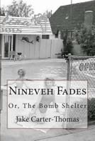 Nineveh Fades, or, The Bomb Shelter 1500441902 Book Cover