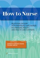 How to Nurse Nursing: Relational Inquiry with Individuals and Family in Changing Health Care Contexts 1451190263 Book Cover
