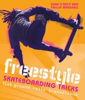 Freestyle Skateboarding Tricks: Flat Ground, Rails, Transitions 1554076668 Book Cover