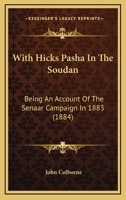 With Hicks Pasha in the Soudan: Being an Account of the Senaar Campaign in 1883 1165850907 Book Cover