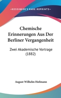 Chemische Erinnerungen Aus Der Berliner Vergangenheit: Zwei Akademische Vortrage (1882) 1168381142 Book Cover