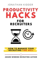 Productivity Hacks for Recruiters: How to Manage your Recruiting Time Well B0B8R6DW8X Book Cover