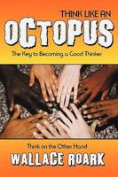 Think Like an Octopus: The Key to Becoming a Good Thinker, Think on the Other Hand 1600474756 Book Cover