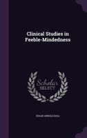 Clinical Studies in Feeble-Mindedness 1144311837 Book Cover