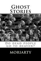 Ghost Stories: Do dead people go to heaven? 1535215208 Book Cover