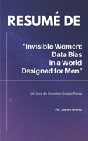 Résumé De "INVISIBLE WOMEN : DATA BIAS IN A WORLD DESIGNED FOR MEN": Un livre de Caroline Criado Perez (French Edition) 1698411065 Book Cover