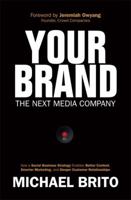 Your Brand, the Next Media Company: How a Social Business Strategy Enables Better Content, Smarter Marketing, and Deeper Customer Relationships 0789751615 Book Cover