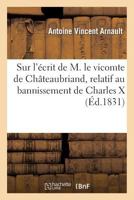 Sur L'A(c)Crit de M. Le Vicomte de Cha[teaubriand, Relatif Au Bannissement de Charles X Et de Sa Famille 2012957498 Book Cover