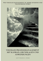 Visuelles Prozessmanagement mit Kanban: Grundlagen und Anwendungen: Wie visuelles Management zu mehr Effizienz und Transparenz führt (German Edition) 3384402537 Book Cover