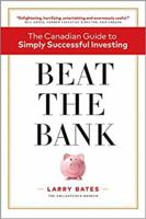 Beat the Bank: The Canadian Guide to Simply Successful Investing 1775343707 Book Cover