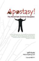 Apostasy!: The Word-Faith Doctrinal Deception 1468152947 Book Cover