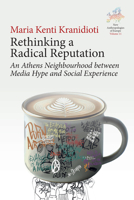 Rethinking a Radical Reputation: An Athens Neighbourhood Between Media Hype and Social Experience (New Anthropologies of Europe: Perspectives and Provocations) 1836951337 Book Cover