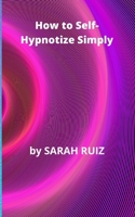 How to Self-Hypnotize Simply B0B9QTHZJ6 Book Cover