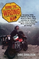 Going the Wrong Way: A young Belfast man sets off on his Moto Guzzi Le Mans, to find himself, and the road to Australia. What could possibly go wrong! 1838012761 Book Cover