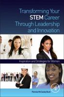 Transforming Your Stem Career Through Leadership and Innovation: Inspiration and Strategies for Women 012396993X Book Cover