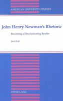 John Henry Newman's Rhetoric: Becoming a Discriminating Reader (American University Studies, Series 14, Education, Vol 21) 0820410659 Book Cover