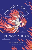 The Holy Spirit Is Not a Bird 0692808426 Book Cover