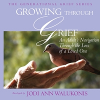 Growing Through Grief, an Adult's Navigation Through the Loss of a Loved One 1934246379 Book Cover