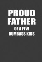Proud Father Of A Few Dumbass Kids: Perfect Notebook For Proud Father. Cute Cream Paper 6*9 Inch With 100 Pages Notebook For Writing Daily Routine, Journal and Hand Note 1702541258 Book Cover