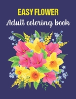 Easy Adult Flower Coloring Book: coloring books for adults relaxation butterflies and flowers garden B08B7H3NM3 Book Cover