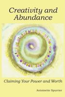 Creativity and Abundance: Claiming Your Power and Worth 0985685700 Book Cover