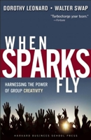 When Sparks Fly: Harnessing the Power of Group Creativity 1591397936 Book Cover