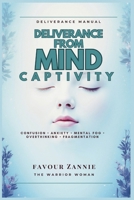 Deliverance from Mind Captivity: Confusion • Anxiety • Mental fog • Overthinking • Fragmentation B0GBWHB89Z Book Cover
