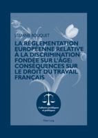 La Réglementation Européenne Relative À La Discrimination Fondée Sur l'Âge: Conséquences Sur Le Droit Du Travail Français: Préface Du Professeur Joach 3034311745 Book Cover