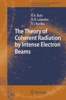The Theory of Coherent Radiation by Intense Electron Beams 3540306897 Book Cover